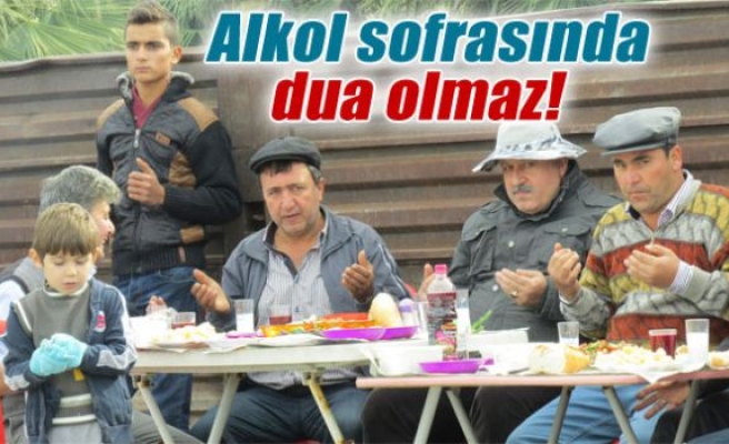 Alkol sofrasında dua olmaz