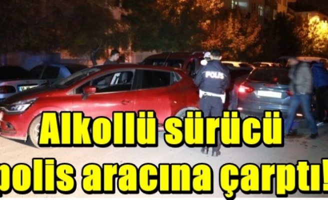 Alkollü sürücü polis aracına çarptı!