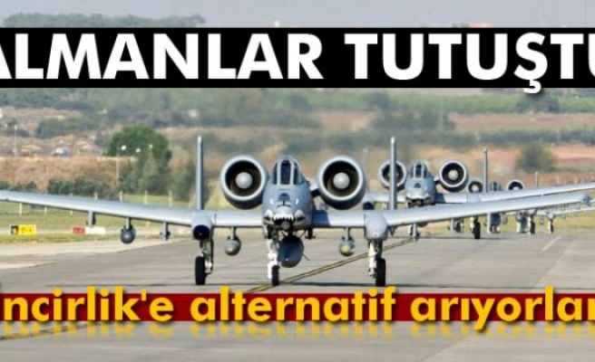 Almanlar İncirlik'e alternatif arıyor