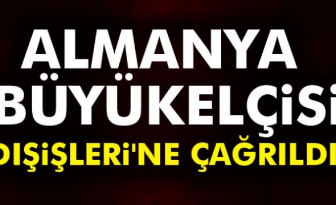 Almanya Büyükelçisi Dışişleri'ne çağrıldı