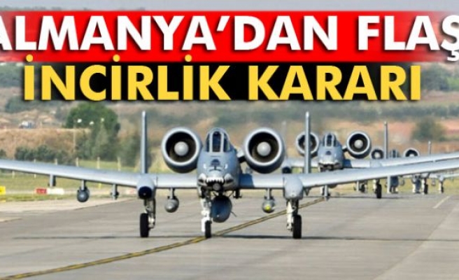 Almanya, İncirlik’ten askerini çekebilir