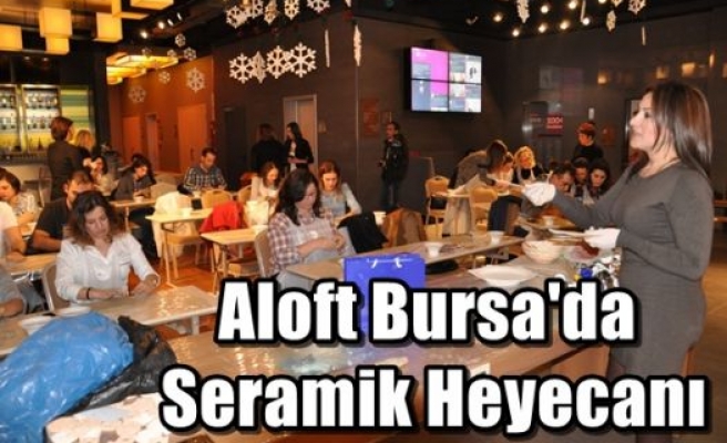 Aloft Bursa'da Seramik Heyecanı