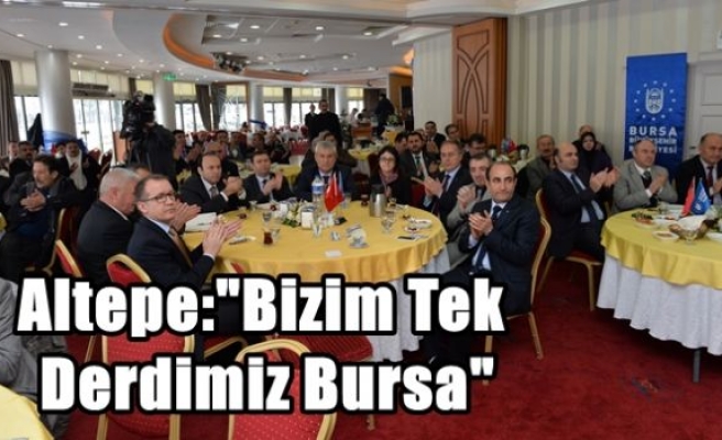 Altepe:“Bizim Tek Derdimiz Bursa“