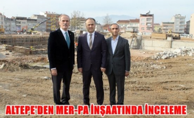 Altepe'den Mer-Pa İnşaatında inceleme