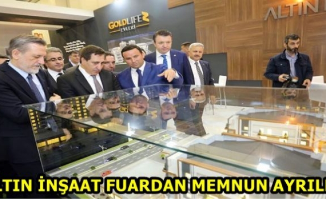 ALTIN İNŞAAT FUARDAN MEMNUN AYRILDI