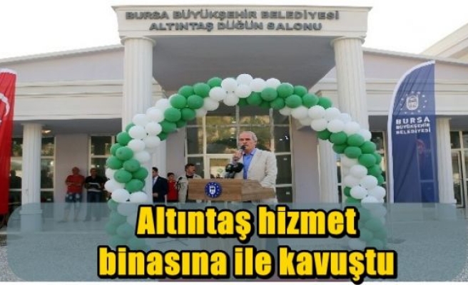 Altıntaş hizmet binasına ile kavuştu