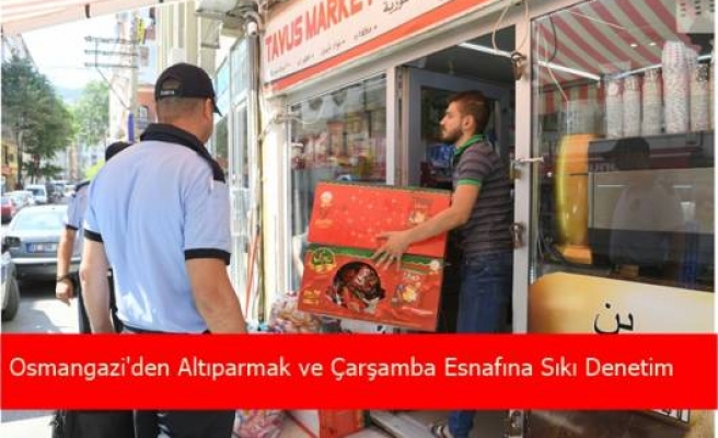 Altıparmak ve Çarşamba Esnafına Sıkı Denetim