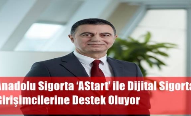 Anadolu Sigorta ‘AStart’ ile Dijital Sigorta Girişimcilerine Destek Oluyor 