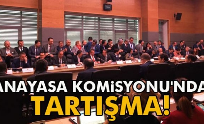 Anayasa Komisyonu tartışmalı başladı