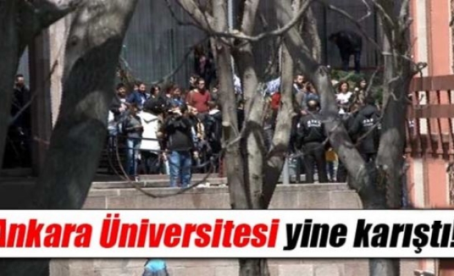 Ankara Üniversitesi’nde gerginlik