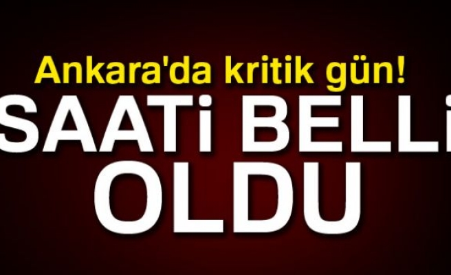 Ankara'da kritik gün! Saati belli oldu...