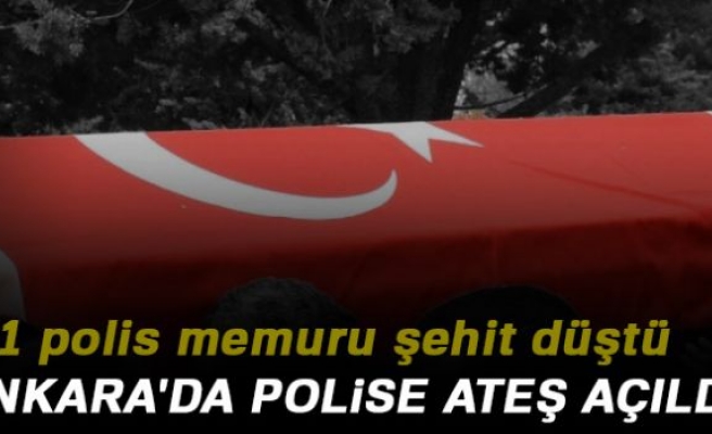 Ankara'da polise ateş açıldı: 1 şehit