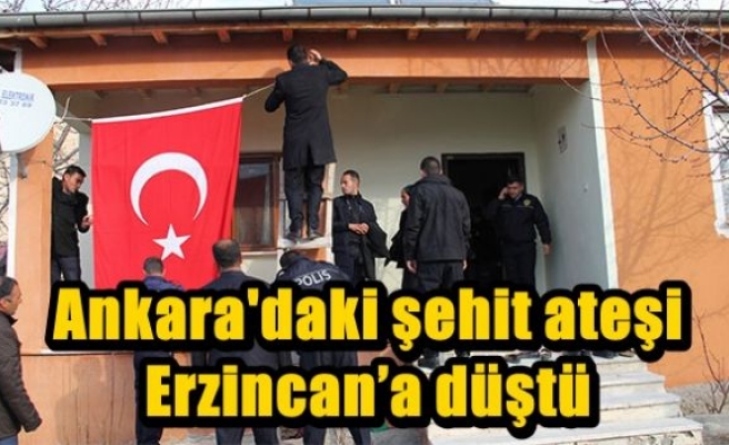 Ankara'daki şehit ateşi Erzincan’a düştü