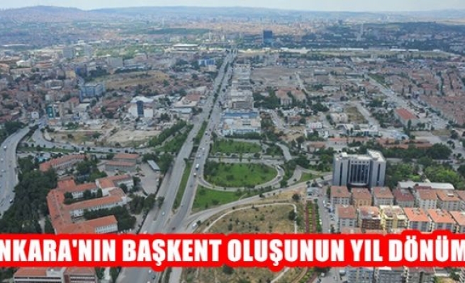 ANKARA'NIN BAŞKENT OLUŞUNUN YIL DÖNÜMÜ