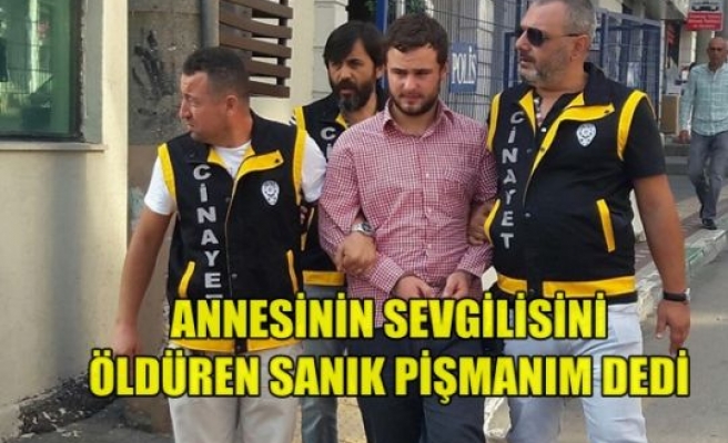 Annesinin Sevgilisini Öldüren Sanık ‘Pişmanım’ Dedi