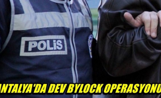 Antalya'da dev ByLock operasyonu