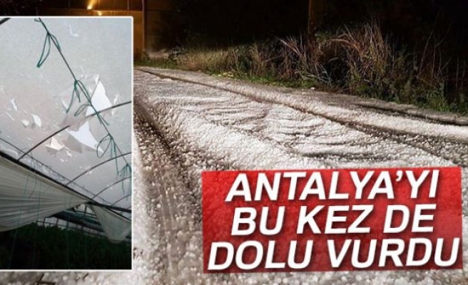 ANTALYA'YI BU KEZ DOLU VURDU!