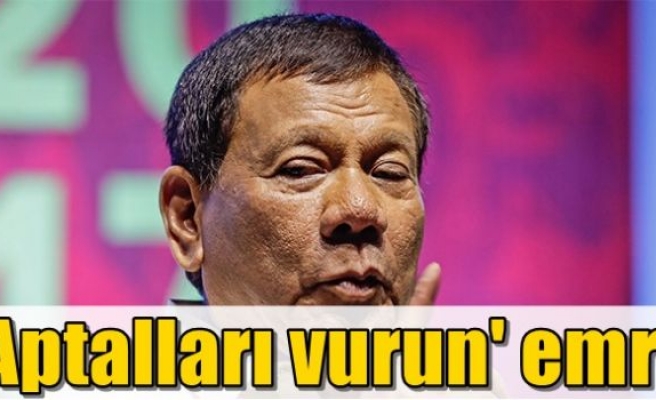 'Aptalları vurun' emri