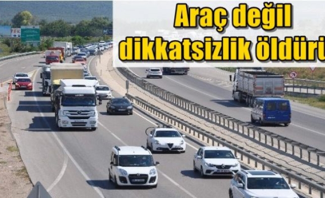  Araç değil dikkatsizlik öldürür