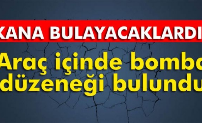 Araç içinde bomba düzeneği bulundu