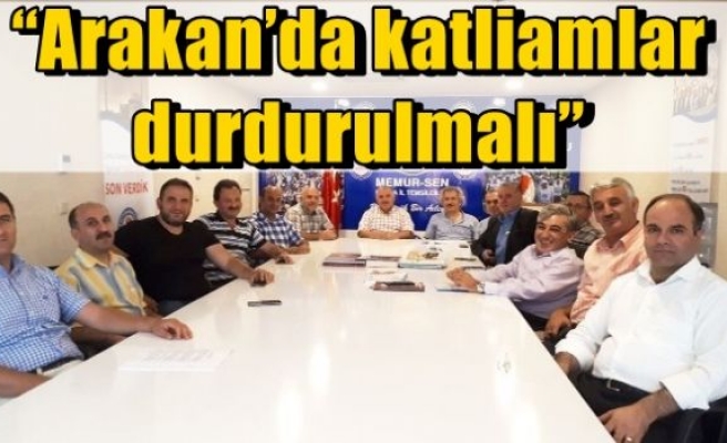 “Arakan’da katliamlar durdurulmalı”