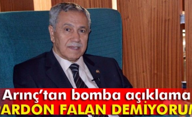 Arınç: 'Pardon falan demiyorum'