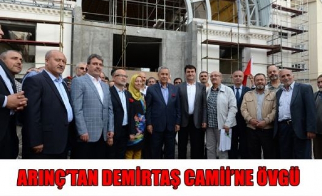 Arınç'tan demirtaş camii'ne övgü