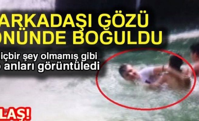 ARKADAŞI GÖZÜ ÖNÜNDE BOĞULDU!