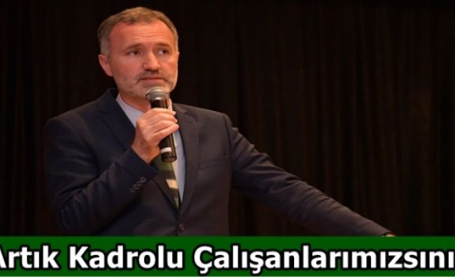 “Artık Kadrolu Çalışanlarımızsınız“	