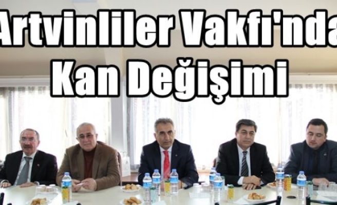 Artvinliler Vakfı'nda Kan Değişimi