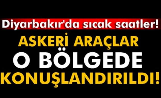 Askeri araçlar o bölgede konuşlandırıldı