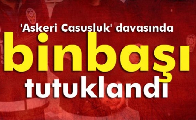 'Askeri Casusluk' davasında binbaşı tutuklandı