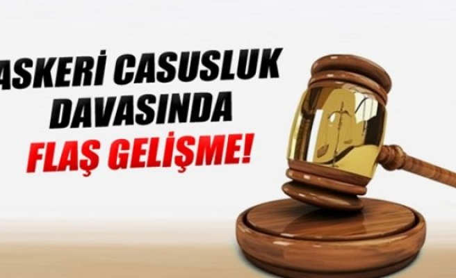 Askeri Casusluk davasında flaş gelişme!