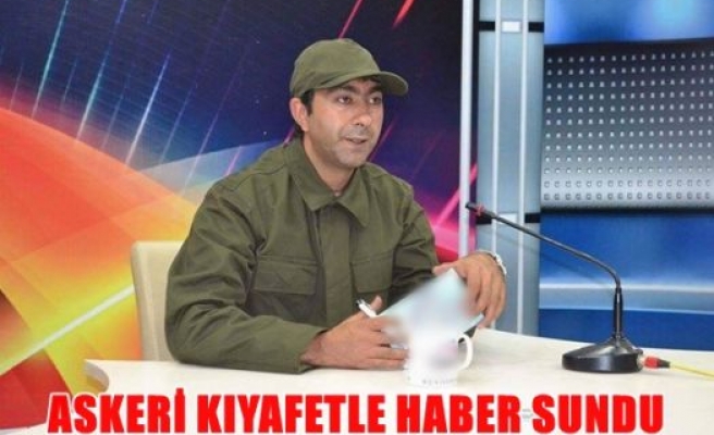 Askeri kıyafetle haber sundu