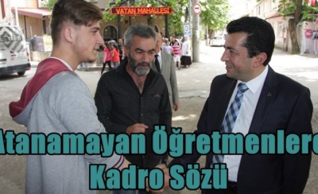 Atanamayan Öğretmenlere Kadro Sözü