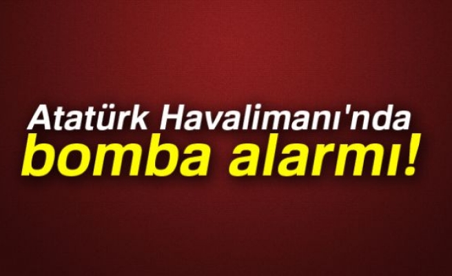 Atatürk Havalimanı'nda bomba alarmı