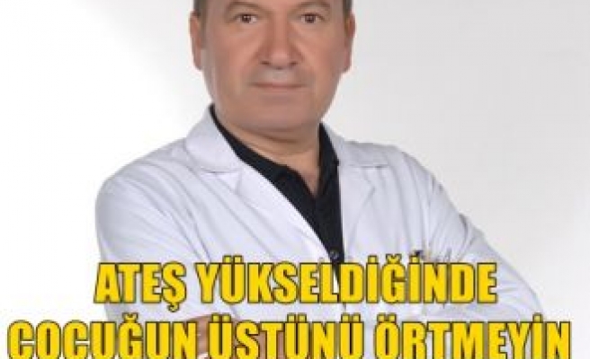 Ateşi Yükseldiğinde Çocuğun Üstünü Örtmeyin