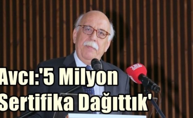 Avcı:'5 Milyon Sertifika Dağıttık'