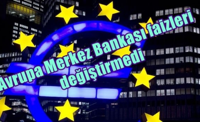 Avrupa Merkez Bankası faizleri değiştirmedi