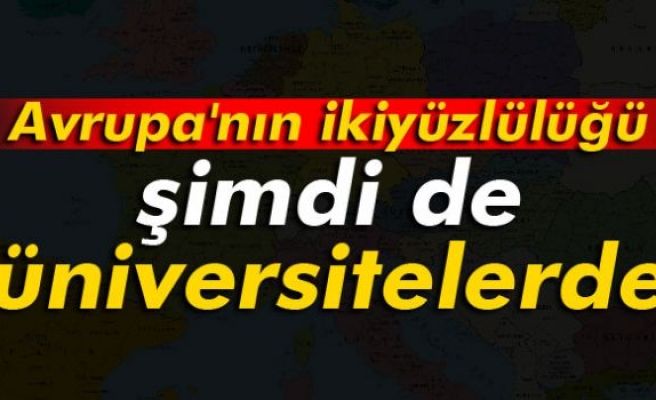 Avrupa'nın ikiyüzlülüğü şimdi de üniversitelerde