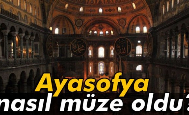 Ayasofya nasıl müze oldu?