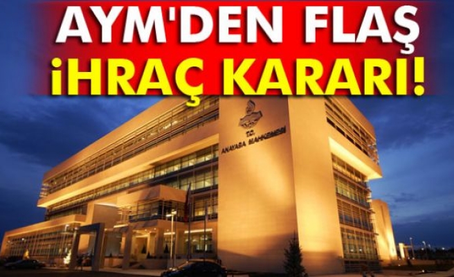 AYM'den flaş ihraç kararı!