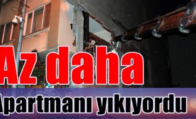 Az daha apartmanı yıkıyordu