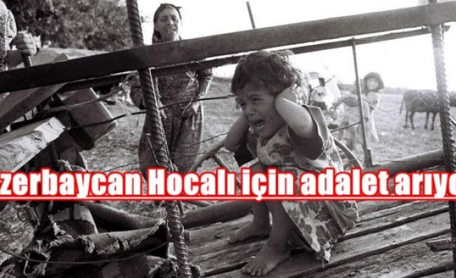 Azerbaycan Hocalı için adalet arıyor