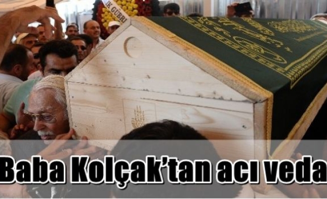 Baba Kolçak’tan acı veda