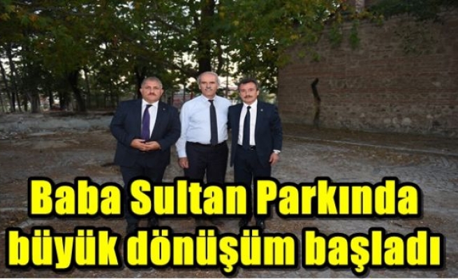 Baba Sultan Parkında büyük dönüşüm başladı