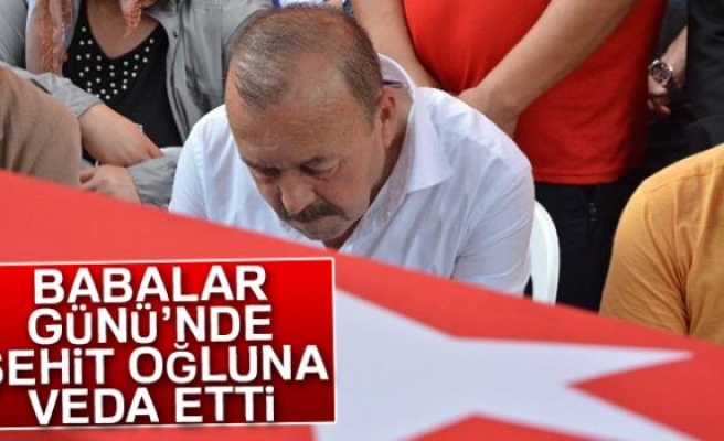 BABALAR GÜNÜNDE ŞEHİT OĞLUNA VEDA ETTİ!