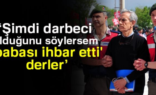  'Babası ihbar etti' derler