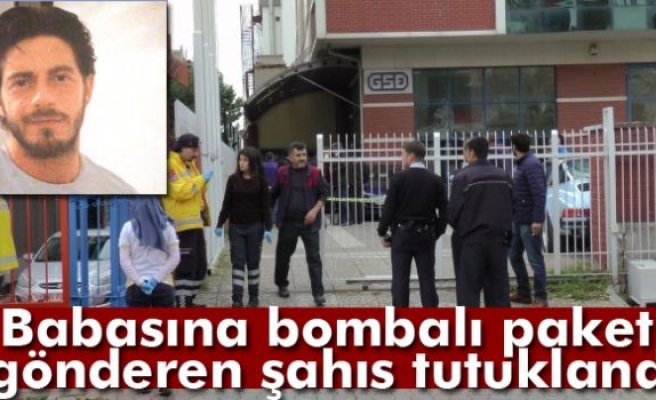 Babasına bombalı paket gönderen şahıs tutuklandı