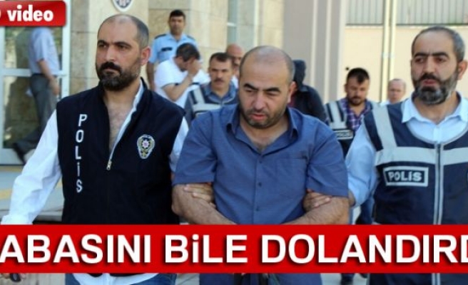 Babasını bile dolandırdı